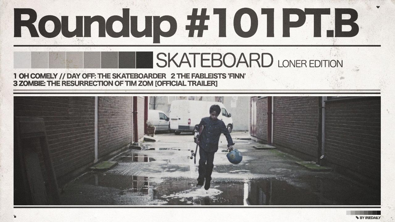 #101 ROUNDUP: Skateboarding – PT. B – The Loner Edition! #101 ROUNDUP: Skateboarding – PT. B – The Loner Edition!