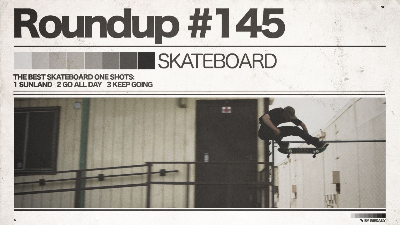 #145 Roundup: Skateboarding - The Best Skateboard One Shots